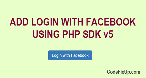 Login with Facebook using PHP & MySQL (Updated) – PHP Programming Blog |  CodeFixUp.com